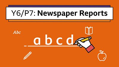A hand icon holding a pencil writing a-b-c-d with the title: Y6/P7 Newspaper Reports