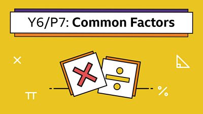 Icons of a multiply and divide symbol with the title: Y6/P7 Common Factors
