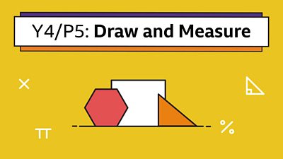 A hexagon, square and triangle on yellow with the title: Y4/P5 Draw and Measure