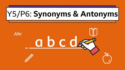 A hand icon holding a pencil writing a-b-c-d with the title: Y5/P6 Synonyms and Antonyms