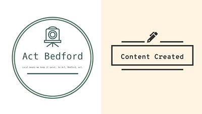 Act Bedford and Content Created
