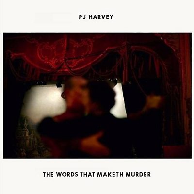 PJ Harvey - The Words That Maketh Murder