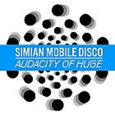 Simian Mobile Disco - Audacity Of Huge
