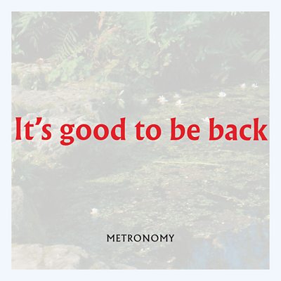Metronomy - It's Good To Be Back