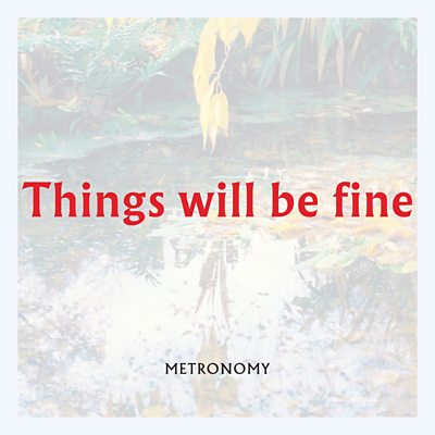 Metronomy - Things Will Be Fine