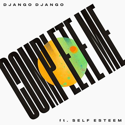 Django Django - Complete Me (feat. Self Esteem)
