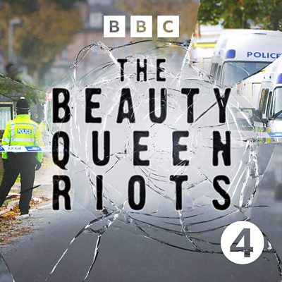 BBC Sounds - The Beauty Queen Riots - Available Episodes