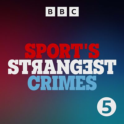 BBC Sounds - Sport's Strangest Crimes - Available Episodes