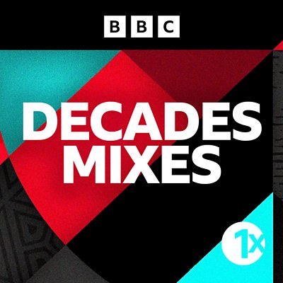 BBC Sounds - 1Xtra's Decades Mixes - Available Episodes