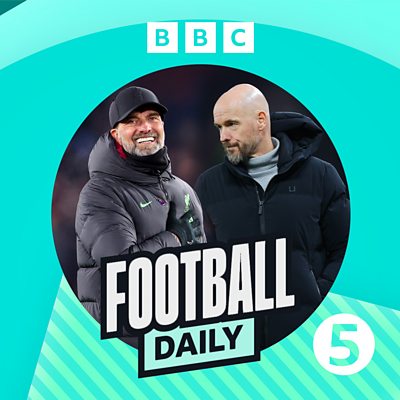 BBC Sounds - Football Daily - Available Episodes