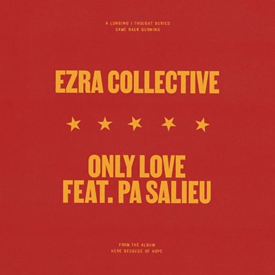 Ezra Collective - Only Love (feat. Pa Salieu)
