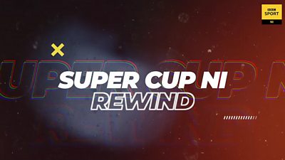 Super Cup NI Rewind