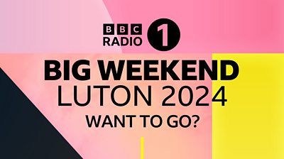 Graphic saying Radio 1 Big Weekend Luton 2024 - want to go?