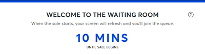 A screengrab containing the following wording: WELCOME TO THE WAITING ROOM. When the sale starts, your screen will refresh and you'll join the queue. 10 MINS UNTIL SALE BEGINS.