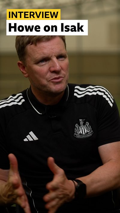 Eddie Howe on Alexander Isak