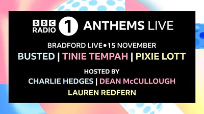 Artwork for Radio 1 Anthems Live 2025, featuring text on multi-coloured graphics. Text on the image reads: “Bradford Live - 15 November. Busted. Tinie Tempah. Pixie Lott. Hosted by Charlie Hedges, Dean McCullough and Lauren Redfern.