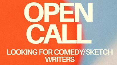 The text 'open call looking for comedy/sketch writers' on a colourful graphic background