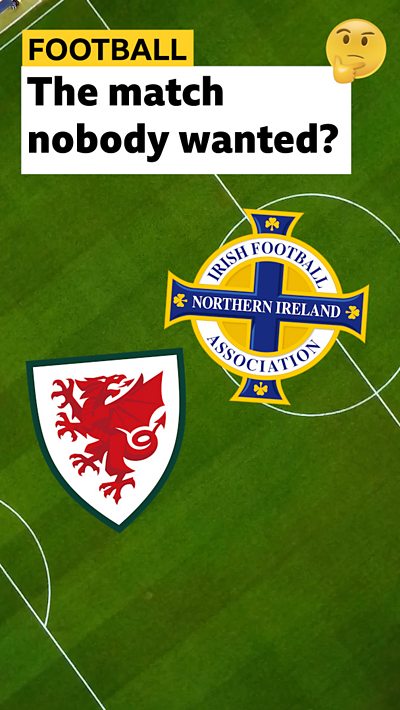 Why Wales and Northern Ireland will still play each other