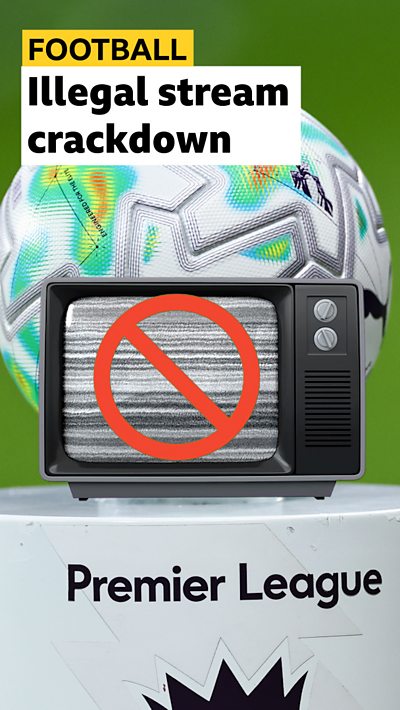 Premier League cracks down on illegal streaming