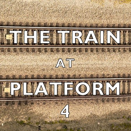 BBC Sounds - The Train at Platform 4 - Available Episodes