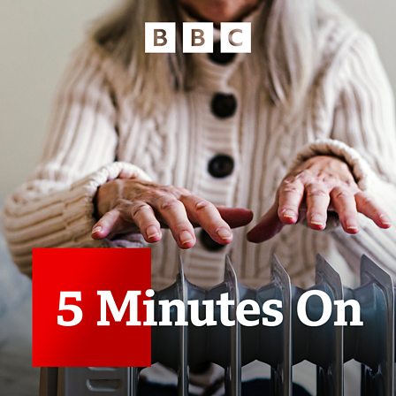 BBC Sounds - 5 Minutes On - Available Episodes