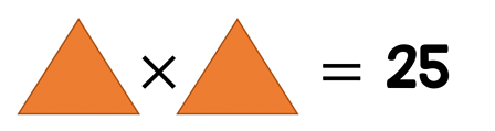 Triangle multiplied by triangle equals 25.