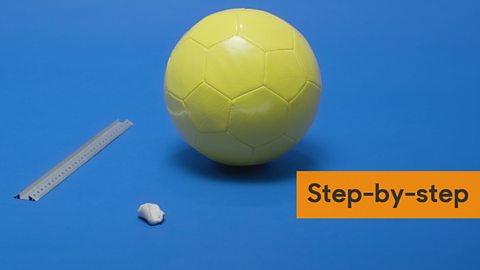 A football, modelling clay and ruler