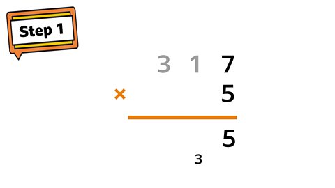 Step 1 sign. 317 × 5. Incomplete answer shows 5 in the ones column with 3 carried into the tens column.