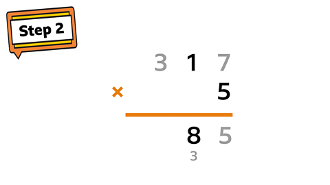 Step 2 sign. 317 × 5. Incomplete answer shows 5 in the ones column and 8 in the tens column, with 3 carried into the tens.