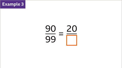 Example 3. Ninety ninety-ninths equals twenty over something. The 'something' is a missing value represented by an empty orange box. 