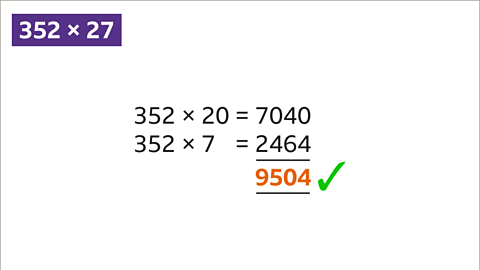 Three hundred and fifty-two multiplied by twenty equals seven thousand and forty. Three hundred and fifty-two multiplied by seven equals two thousand four hundred and sixty-four. Total equals nine thousand five hundred and four.