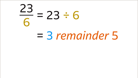 Twenty-three sixths equals twenty-three divided by six. This equals 3 remainder 5.