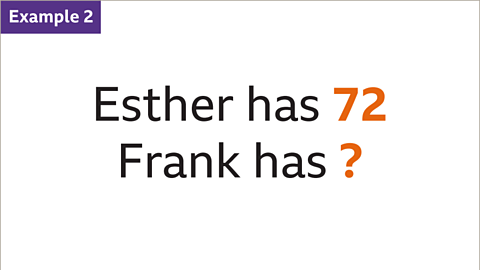 Example 2: Esther has seventy-two -highlighted. Frank has question mark – highlighted.