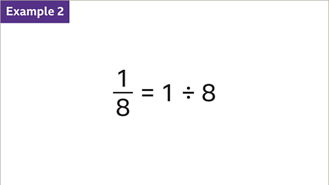 Example 2: One eighth equals one divided by eight.