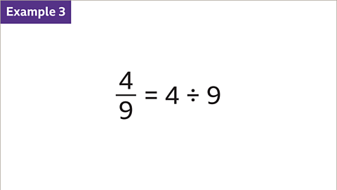 Example 3: Four ninths equal four divided by nine.
