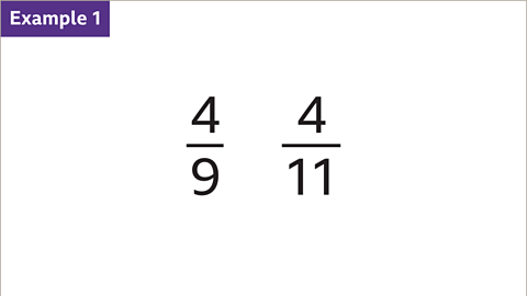 Example 1: Four over nine. Four over eleven. Both written as fractions.