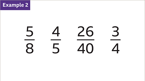 Example 2: Five over eight. Four over five. Twenty six over forty. Three over four.