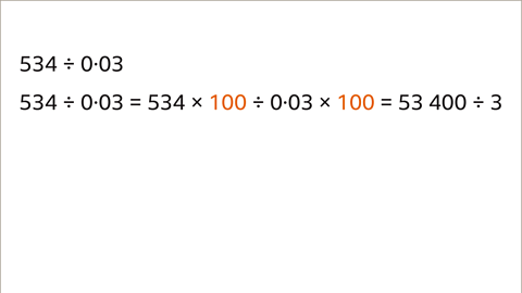 Five-hundred thirty-four divided by zero point zero three. Five-hundred thirty-four divided by zero point zero three equals five-hundred thirty-four multiplied by one-hundred divided by zero point zero three multiplied by one-hundred equals fifty-three thousand four-hundred divided by three.