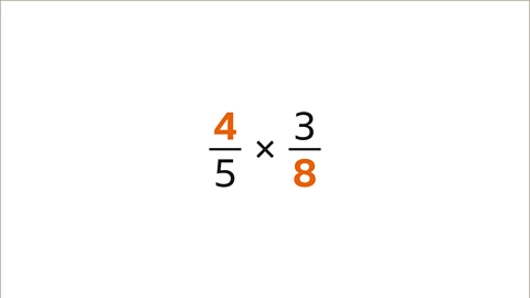 Four fifths multiplied by three eighths – four and eight are highlighted.