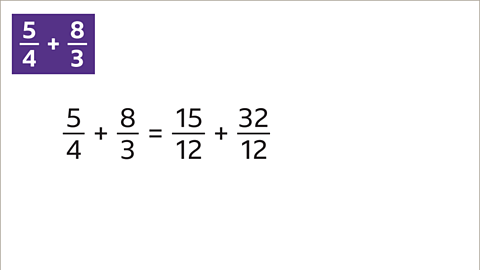 Five quarters plus eight thirds equals fifteen twelfths plus thirty-two twelfths.