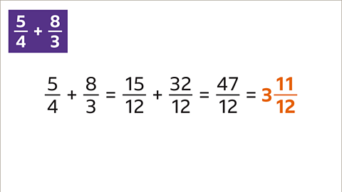 Five quarters plus eight thirds equals fifteen twelfths plus thirty-two twelfths equals forty-seven twelfths equals three and eleven twelfths – highlighted.