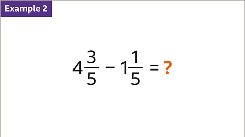 Example 2: Four and three fifths minus one and one fifth equals question mark (highlighted).