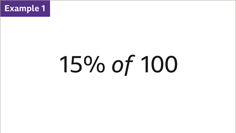 Example 1: Fifteen percent of one-hundred.