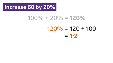 One-hundred and twenty percent (highlighted) equals one-hundred and twenty divided by one-hundred equals one point two – highlighted.