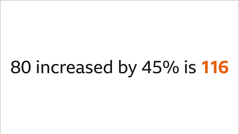 Eighty increased by forty-five percent is one-hundred and sixteen – highlighted.