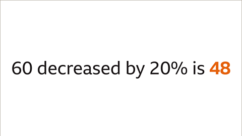 Sixty decreased by twenty percent is forty-eight – highlighted.