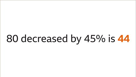 Eighty decreased by forty-five percent is forty-four – highlighted.