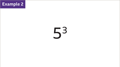 Example 2: Five cubed.