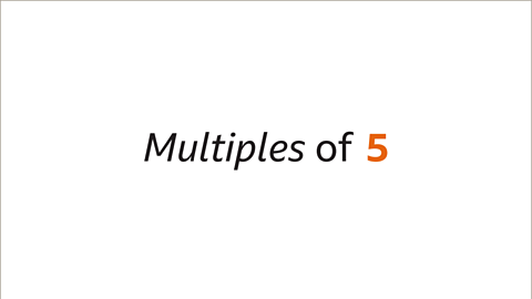 Written: Multiples of five – highlighted.