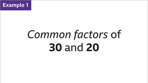 Example 1: Common factors of thirty and twenty.